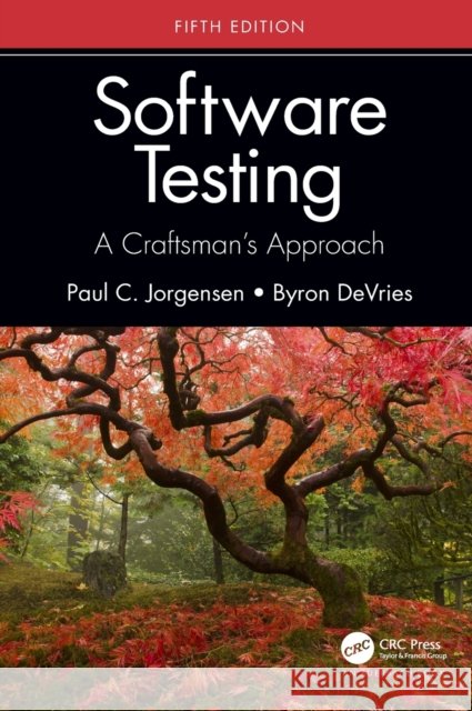 Software Testing: A Craftsman's Approach, Fifth Edition Paul C. Jorgensen Byron DeVries 9780367358495
