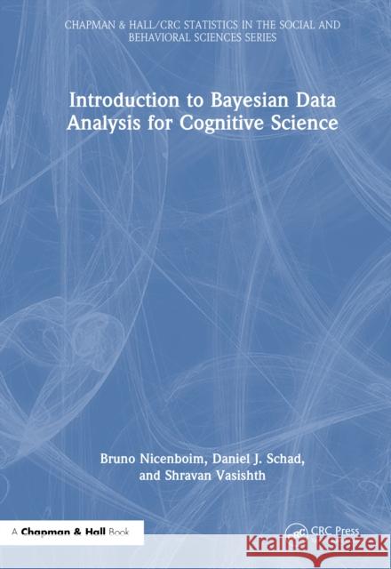 Introduction to Bayesian Data Analysis for Cognitive Science Shravan (Professor of psycholinguistics, Department of Linguistics at the University of Potsdam, Germany and Chartered s 9780367358518 CRC Press