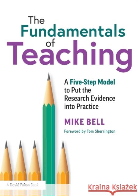 The Fundamentals of Teaching: A Five-Step Model to Put the Research Evidence Into Practice Bell, Mike 9780367358655