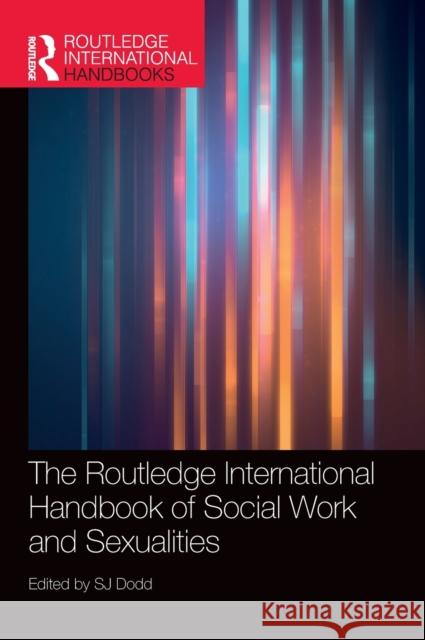 The Routledge International Handbook of Social Work and Sexualities Sj Dodd 9780367358662 Routledge