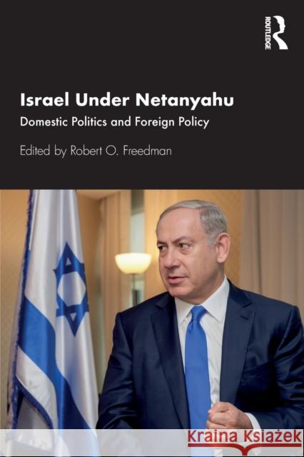 Israel Under Netanyahu: Domestic Politics and Foreign Policy Freedman, Robert O. 9780367358761 Routledge