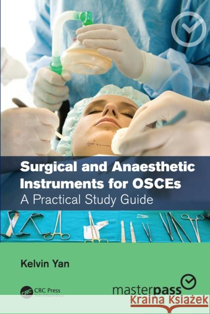 Surgical and Anaesthetic Instruments for Osces: A Practical Study Guide Kelvin Yan 9780367358945 CRC Press