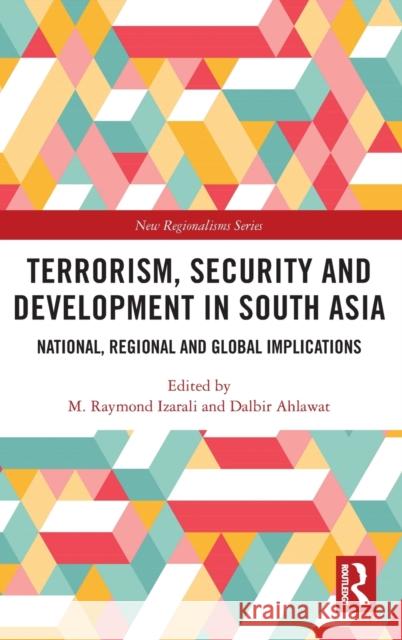 Terrorism, Security and Development in South Asia: National, Regional and Global Implications Raymond Izarali Dalbir Ahlawat 9780367358952 Routledge