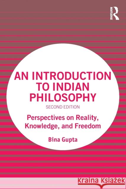 An Introduction to Indian Philosophy: Perspectives on Reality, Knowledge, and Freedom Bina Gupta 9780367358990 Routledge