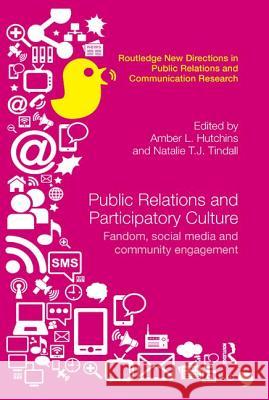 Public Relations and Participatory Culture: Fandom, Social Media and Community Engagement Amber Hutchins Natalie T. J. Tindall 9780367359010