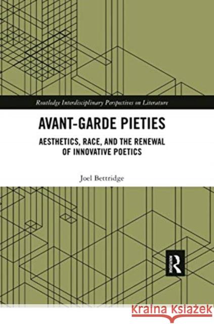 Avant-Garde Pieties: Aesthetics, Race, and the Renewal of Innovative Poetics Joel Bettridge 9780367359058