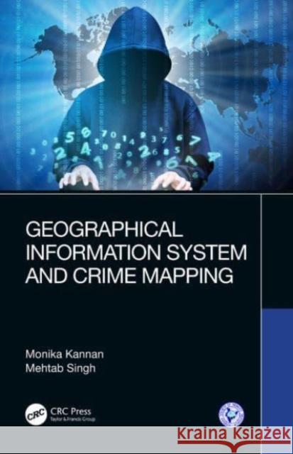 Geographical Information System and Crime Mapping Mehtab (M.D.University, Rohtak, India) Singh 9780367359065 Taylor & Francis Ltd