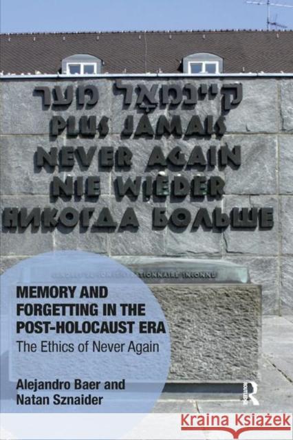 Memory and Forgetting in the Post-Holocaust Era: The Ethics of Never Again Alejandro Baer Natan Sznaider 9780367359188