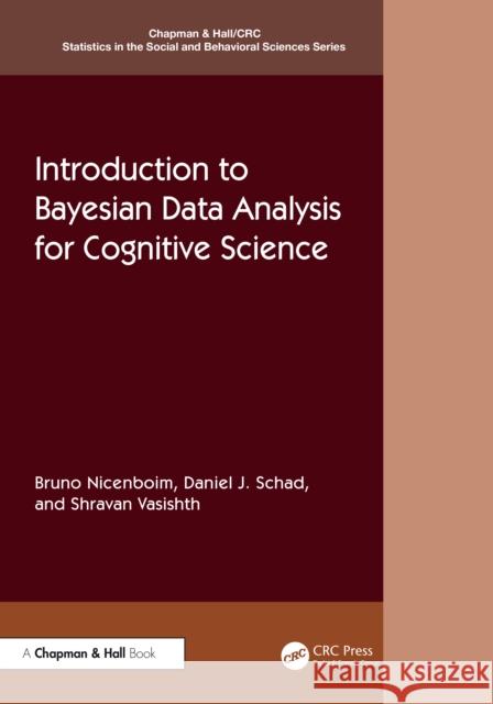 Introduction to Bayesian Data Analysis for Cognitive Science Shravan (Professor of psycholinguistics, Department of Linguistics at the University of Potsdam, Germany and Chartered s 9780367359331 CRC Press
