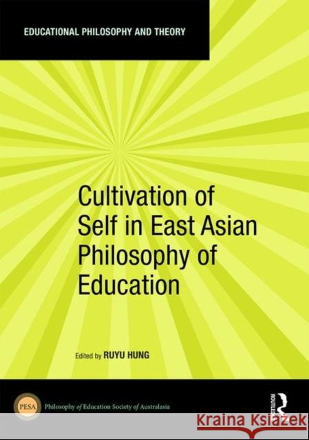 Cultivation of Self in East Asian Philosophy of Education Ruyu Hung 9780367359348
