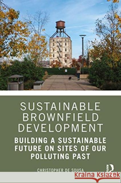 Sustainable Brownfield Development: Building a Sustainable Future on Sites of Our Polluting Past Christopher d 9780367359454 Routledge