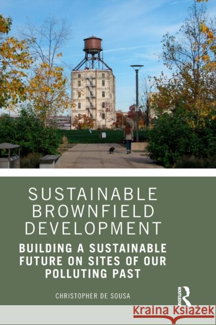 Sustainable Brownfield Development: Building a Sustainable Future on Sites of Our Polluting Past Christopher d 9780367359461 Routledge