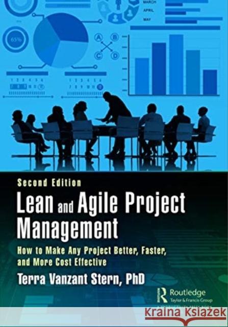 Lean and Agile Project Management: How to Make Any Project Better, Faster, and More Cost Effective, Second Edition Terra Vanzan 9780367359584 Productivity Press