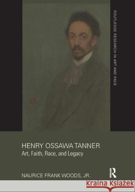 Henry Ossawa Tanner: Art, Faith, Race, and Legacy Naurice Frank Wood 9780367359645