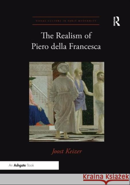 The Realism of Piero Della Francesca Joost Keizer 9780367359737 Routledge