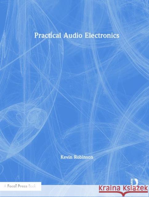 Practical Audio Electronics Kevin Robinson 9780367359867
