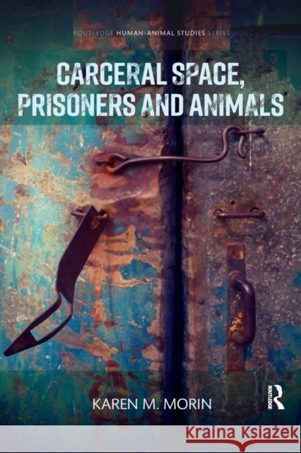 Carceral Space, Prisoners and Animals Karen M. Morin 9780367359997 Routledge
