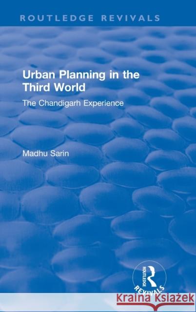 Urban Planning in the Third World: The Chandigarh Experience Madhu Sarin 9780367360108