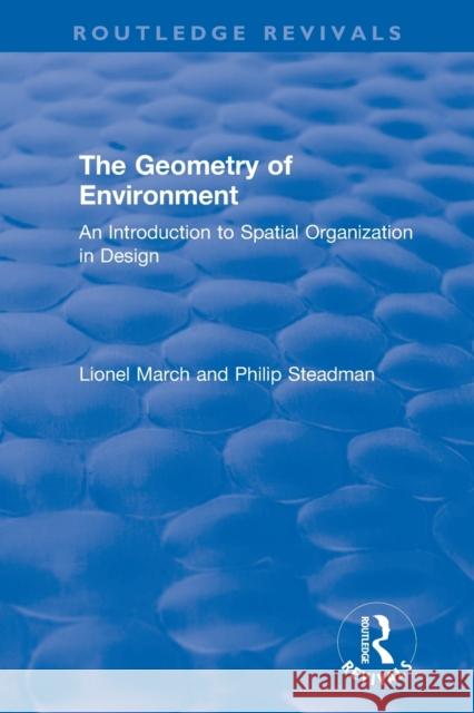 The Geometry of Environment: An Introduction to Spatial Organization in Design Lionel March Philip Steadman 9780367360245