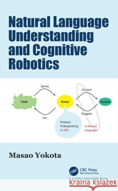 Natural Language Understanding and Cognitive Robotics Masao Yokota 9780367360313 CRC Press