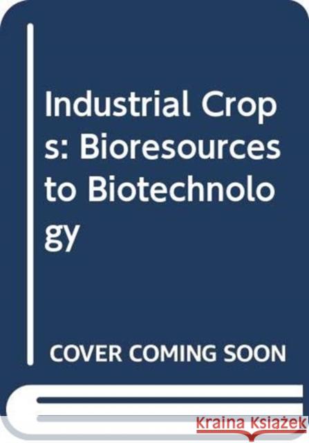 Industrial Crops: Bioresources to Biotechnology Aliyu Ahmad Warra Majeti Narasimha Vara Prasad 9780367360467