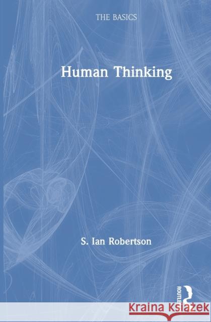 Human Thinking: The Basics Robertson, S. Ian 9780367360702 Routledge