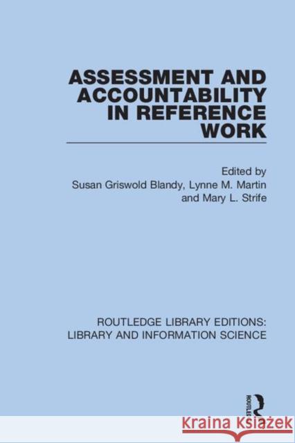 Assessment and Accountability in Reference Work Susan Griswold Blandy Lynne M. Martin Mary L. Strife 9780367361037