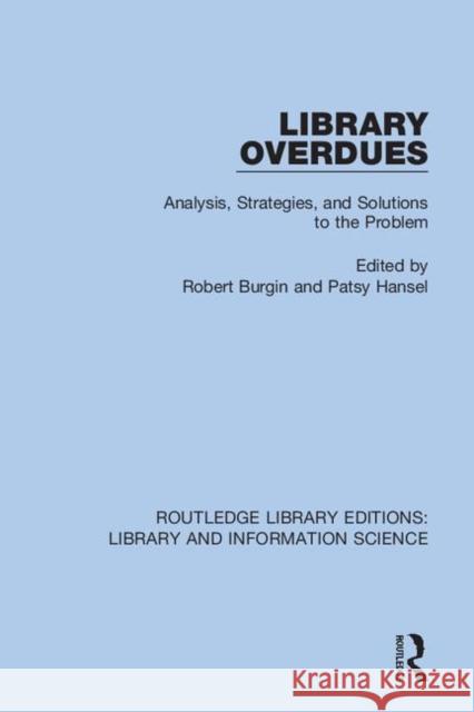 Library Overdues: Analysis, Strategies and Solutions to the Problem Burgin, Robert 9780367361211 Routledge