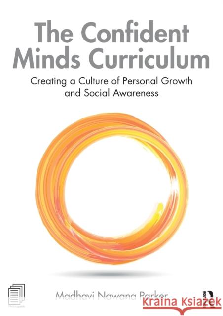 The Confident Minds Curriculum: Creating a Culture of Personal Growth and Social Awareness Nawana Parker, Madhavi 9780367361280