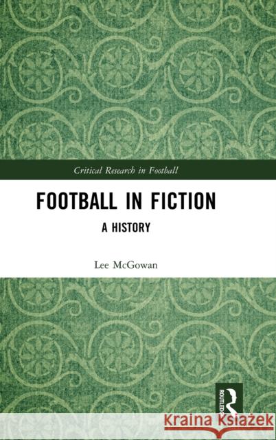 Football in Fiction: A History McGowan, Lee 9780367361327 Routledge