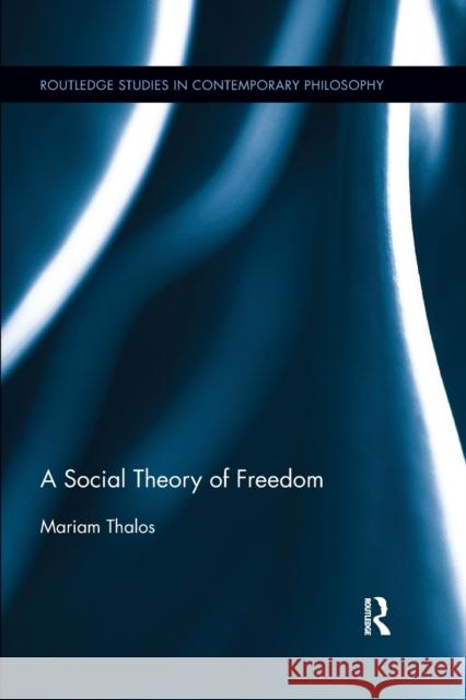 A Social Theory of Freedom Mariam Thalos 9780367361518