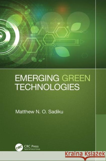 Emerging Green Technologies Matthew N. O. Sadiku 9780367361617 CRC Press