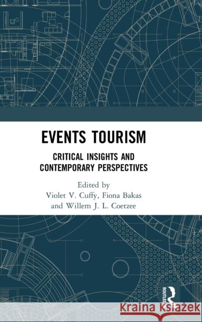 Events Tourism: Critical Insights and Contemporary Perspectives Violet V. Cuffy Fiona Bakas Willem J. L. Coetzee 9780367361679