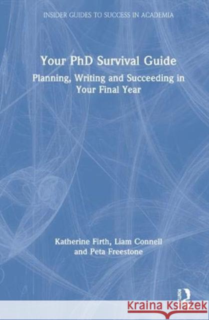 Your PhD Survival Guide: Planning, Writing, and Succeeding in Your Final Year Firth, Katherine 9780367361839 Routledge