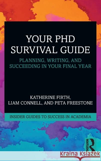 Your PhD Survival Guide: Planning, Writing, and Succeeding in Your Final Year Firth, Katherine 9780367361846 Routledge