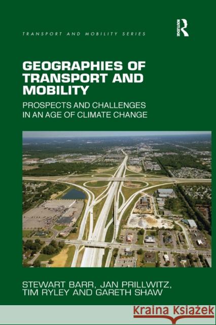 Geographies of Transport and Mobility: Prospects and Challenges in an Age of Climate Change Stewart Barr Jan Prillwitz Tim Ryley 9780367362324