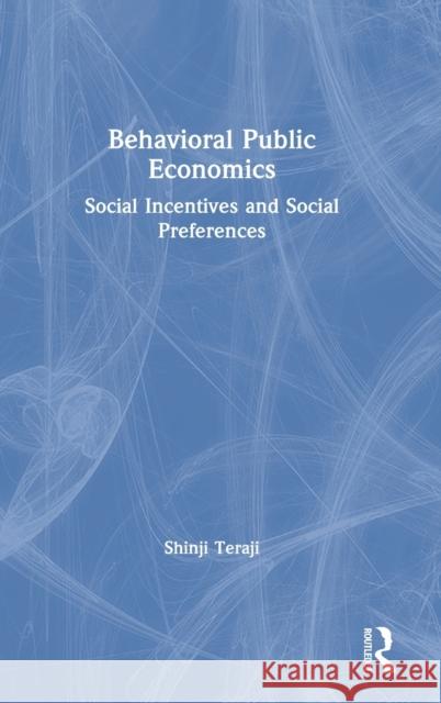 Behavioral Public Economics: Social Incentives and Social Preferences Shinji Teraji 9780367362409