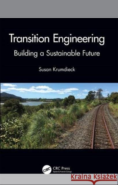 Transition Engineering: Building a Sustainable Future Krumdieck, Susan 9780367362430 CRC Press
