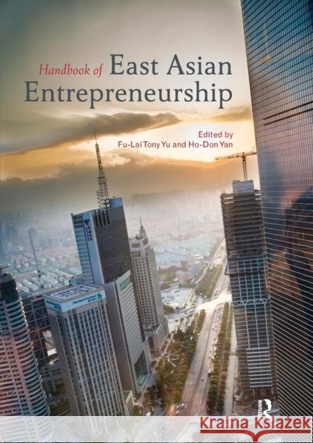 Handbook of East Asian Entrepreneurship Tony Fu-Lai Yu (Shue Yan University, Hon Ho-Don Yan  9780367362454 Routledge