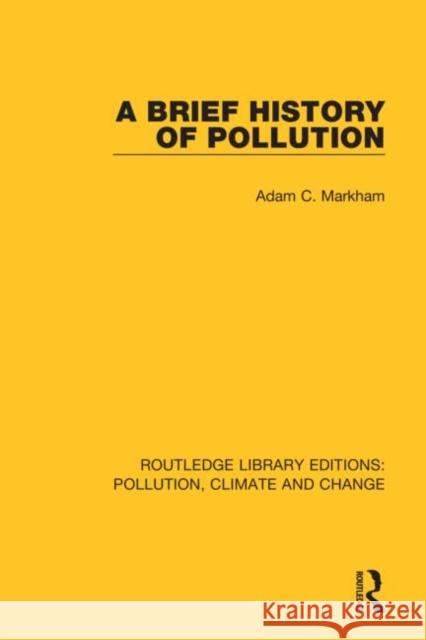 A Brief History of Pollution Markham, Adam C. 9780367362515 Routledge