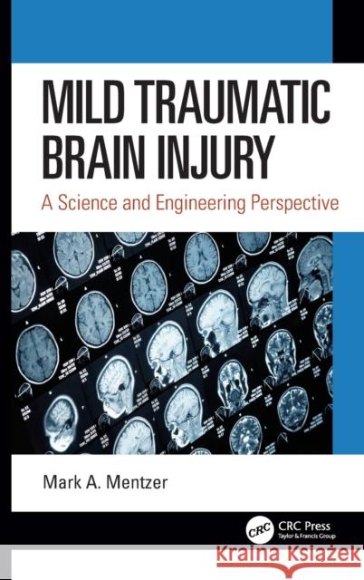 Mild Traumatic Brain Injury: A Science and Engineering Perspective Mark A. Mentzer 9780367362607