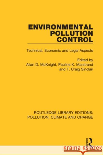 Environmental Pollution Control: Technical, Economic and Legal Aspects Allan D. McKnight Pauline K. Marstrand T. Craig Sinclair 9780367362768 Routledge