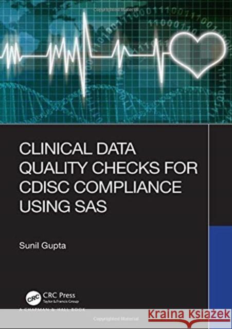 Clinical Data Quality Checks for Cdisc Compliance Using SAS Sunil Gupta 9780367362775 CRC Press
