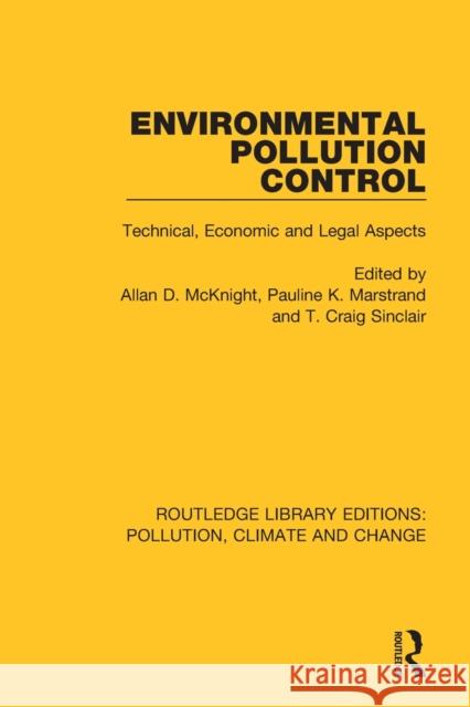 Environmental Pollution Control: Technical, Economic and Legal Aspects Allan D. McKnight Pauline K. Marstrand T. Craig Sinclair 9780367362799