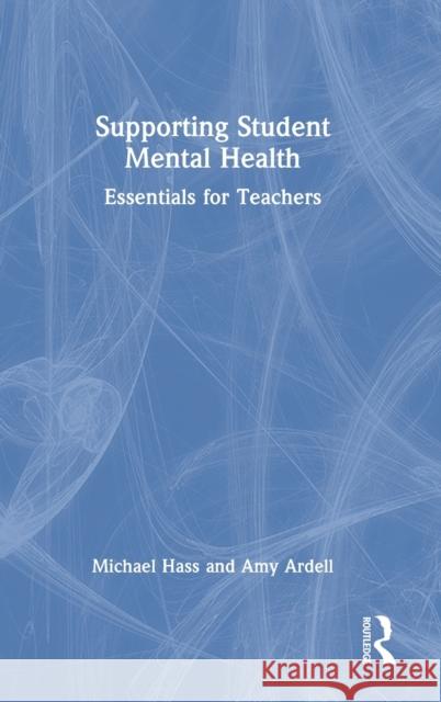 Supporting Student Mental Health: Essentials for Teachers Hass, Michael 9780367362843