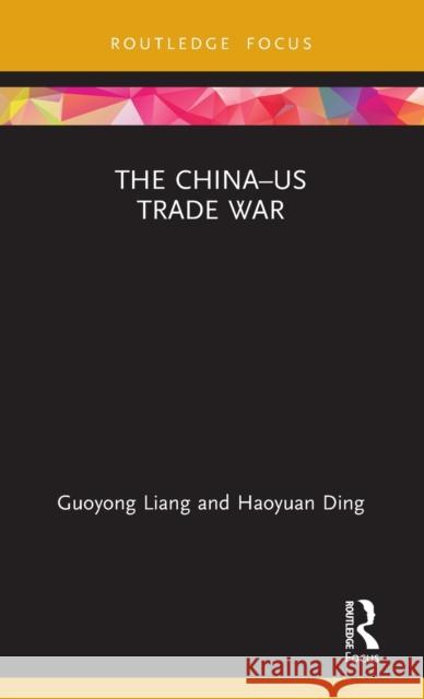 The China-US Trade War Liang, Guoyong 9780367363147 Routledge