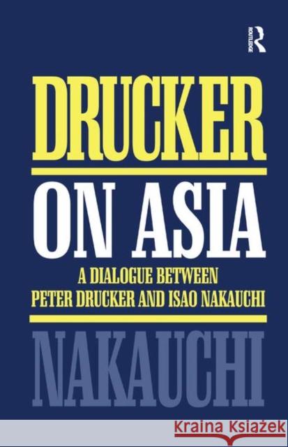 Drucker on Asia: A Dialogue: Between Peter Drucker and Isao Nakauchi Nakauchi, Isao 9780367363277 Routledge