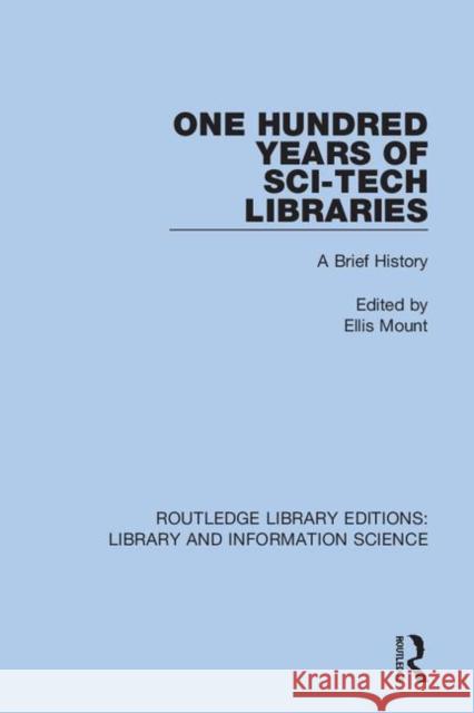 One Hundred Years of Sci-Tech Libraries: A Brief History Ellis Mount 9780367363345 Routledge