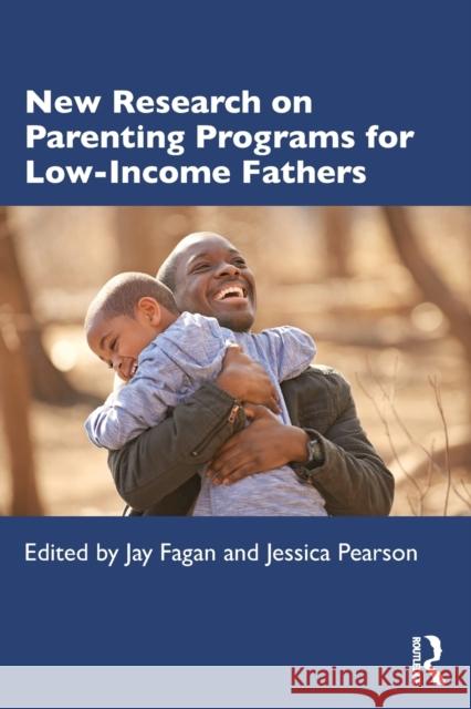 New Research on Parenting Programs for Low-Income Fathers Jay Fagan Jessica Pearson 9780367363420 Routledge