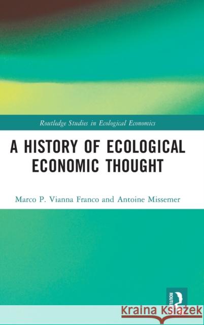 A History of Ecological Economic Thought Marco P. Viann Antoine Missemer 9780367363925 Routledge